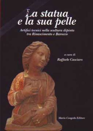 Immagine di LA STATUA E LA SUA PELLE Artifici tecnici nella scultura dipinta tra Rinascimento e Barocco